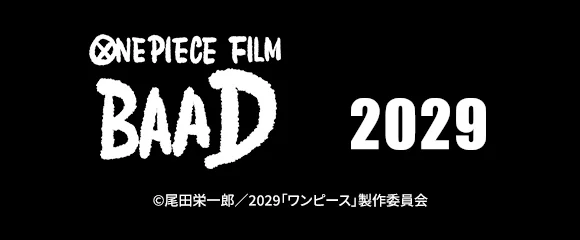 The official ONE PIECE FILM BAAD logo appears beside its 2029 release year.