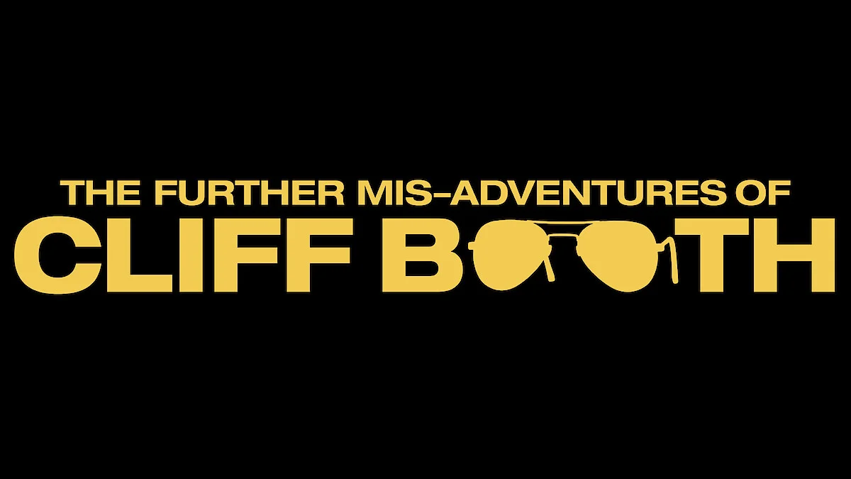 The official title card for THE FURTHER MIS-ADVENTURES OF CLIFF BOOTH uses yellow lettering and a sunglasses logo.